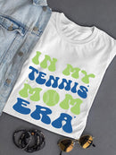 In My Tennis Mom Era T-shirt -SmartPrintsInk Designs