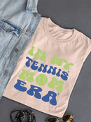 In My Tennis Mom Era T-shirt -SmartPrintsInk Designs
