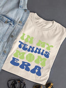 In My Tennis Mom Era T-shirt -SmartPrintsInk Designs