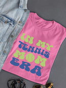 In My Tennis Mom Era T-shirt -SmartPrintsInk Designs