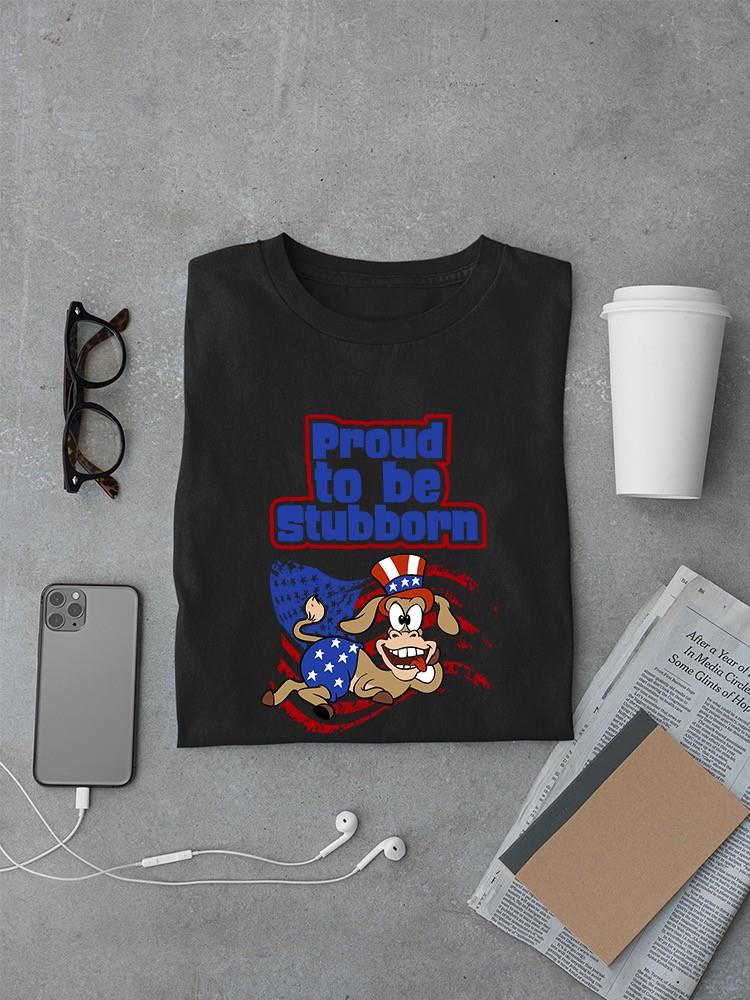 Proud To Be Stubborn T-shirt -SmartPrintsInk Designs