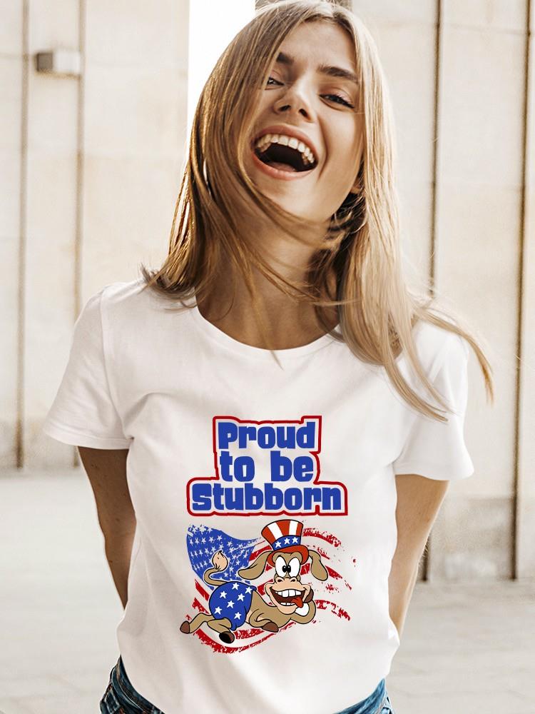 Proud To Be Stubborn T-shirt -SmartPrintsInk Designs