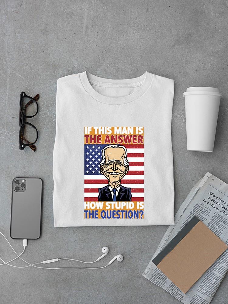 How Stupid Is The Question? T-shirt -SmartPrintsInk Designs