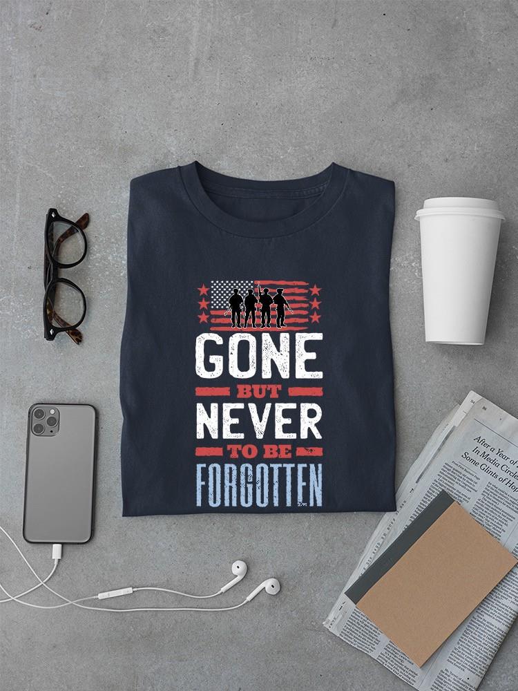 Gone But Never To Be Forgotten T-shirt -SmartPrintsInk Designs