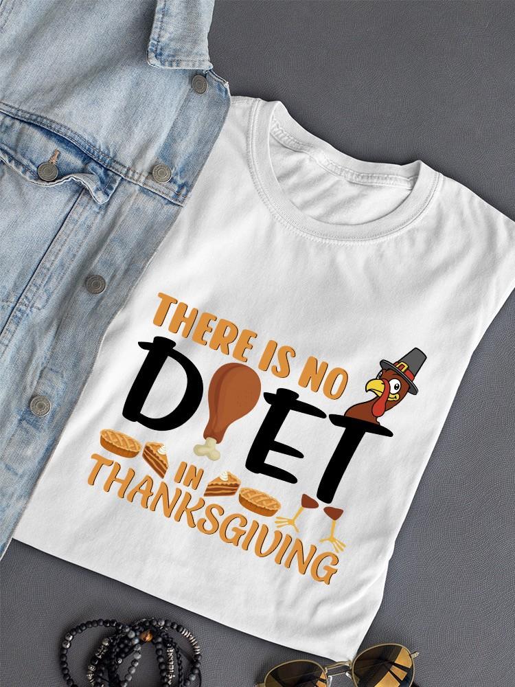 There Is No Diet In Thanksgiving T-shirt -SmartPrintsInk Designs