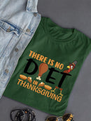 There Is No Diet In Thanksgiving T-shirt -SmartPrintsInk Designs