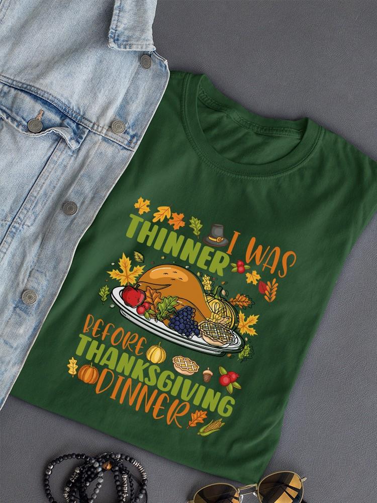I Was Thinner Before Thanksgiving T-shirt -SmartPrintsInk Designs