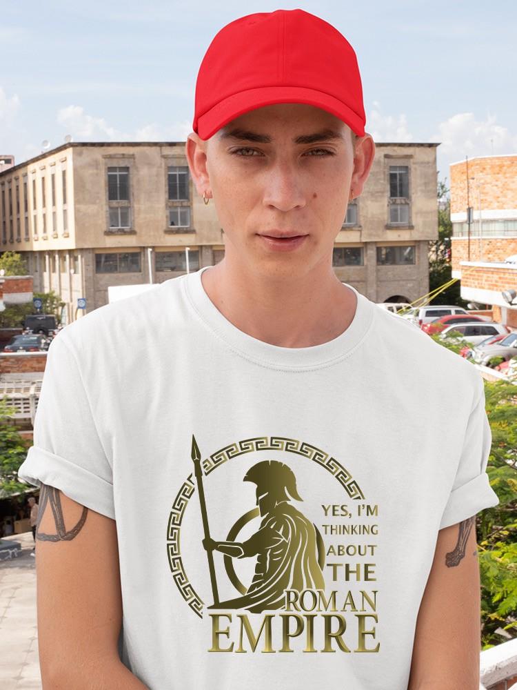 Yes, I'm Thinking About The Roman Empire T-shirt -SmartPrintsInk Designs