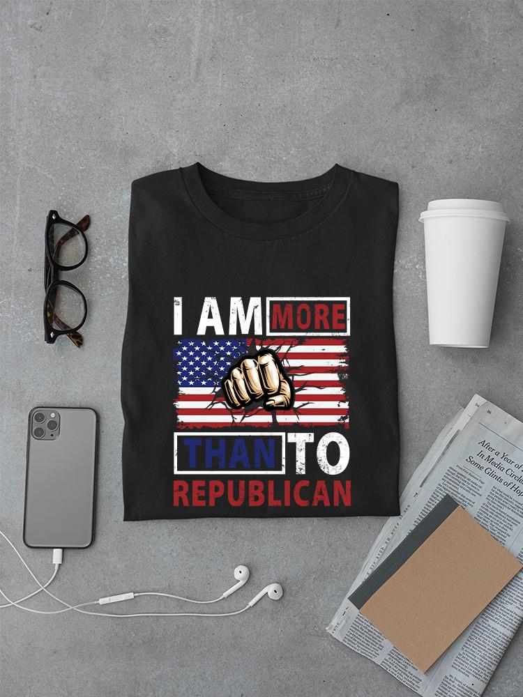 I Am More Than To Republican T-shirt -SmartPrintsInk Designs
