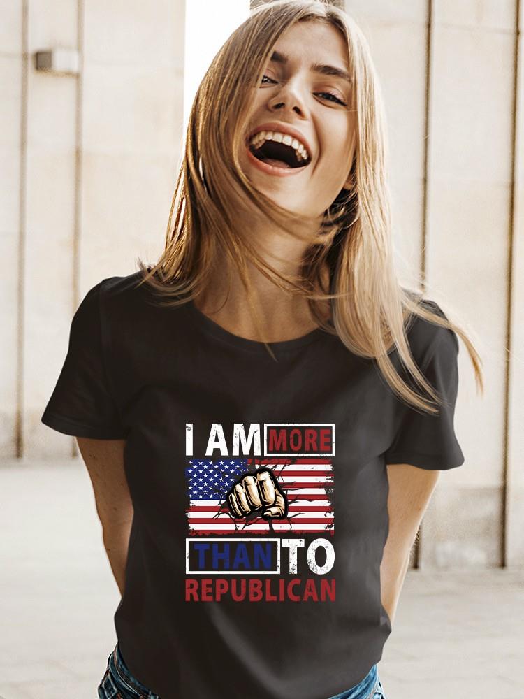 I Am More Than To Republican T-shirt -SmartPrintsInk Designs