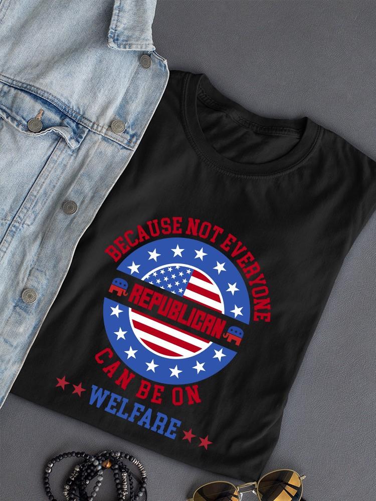 Not Everyone Can Be On Welfare T-shirt -SmartPrintsInk Designs