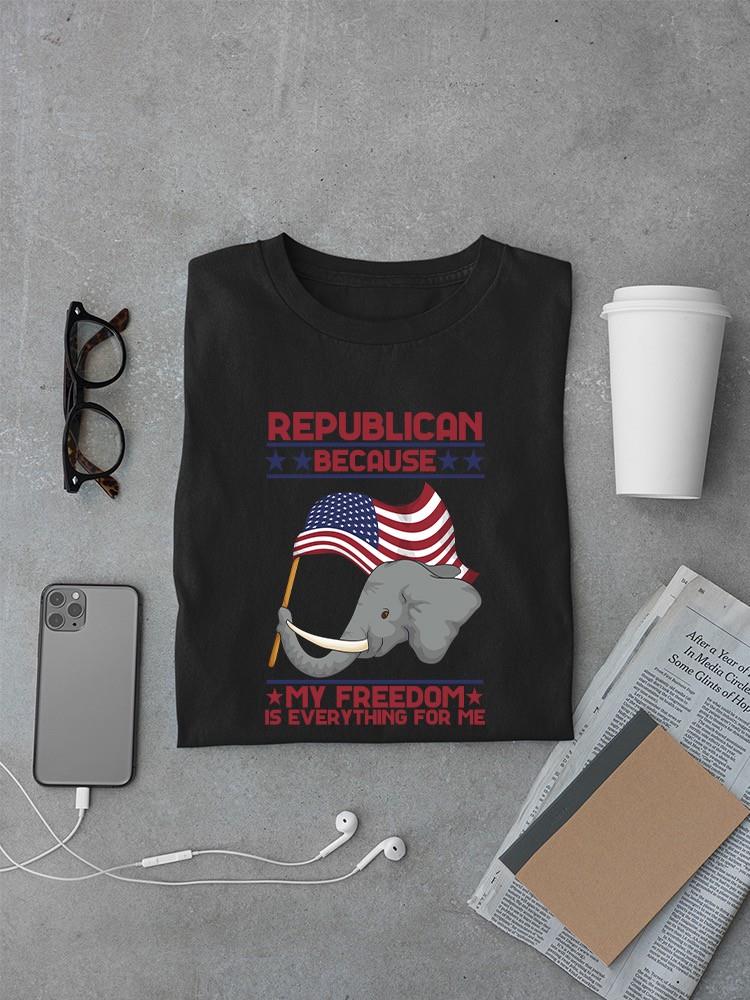Republican Freedom Is Everything T-shirt -SmartPrintsInk Designs