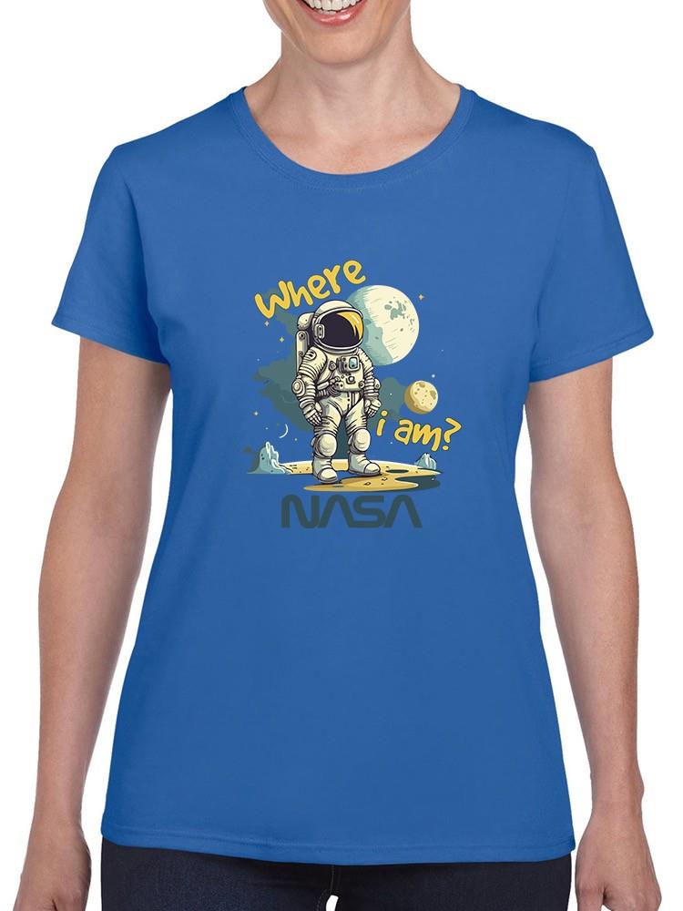 Nasa Where I Am? Astronaut T-shirt -SmartPrintsInk Designs