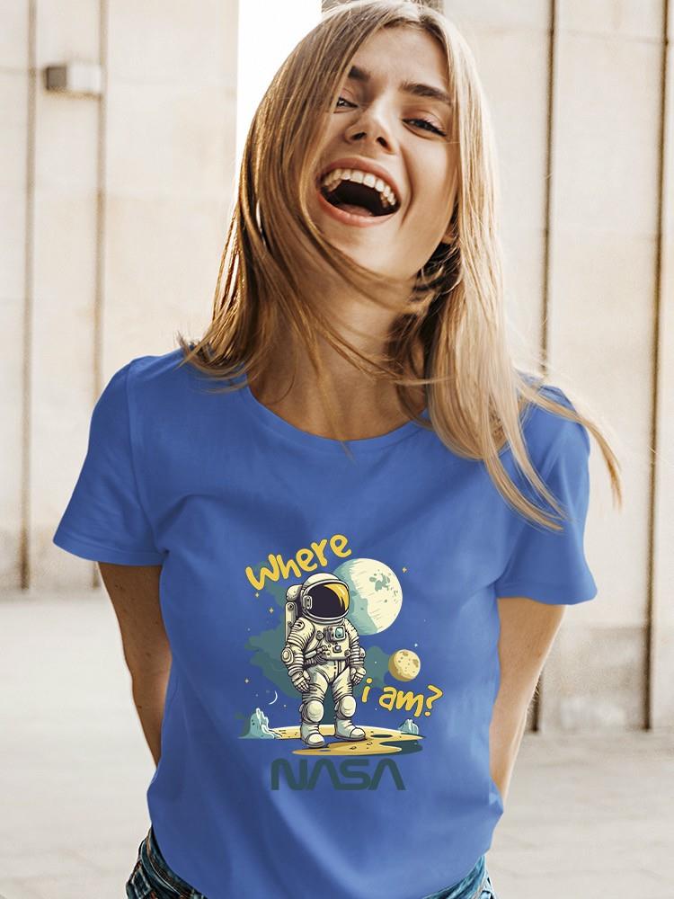 Nasa Where I Am? Astronaut T-shirt -SmartPrintsInk Designs