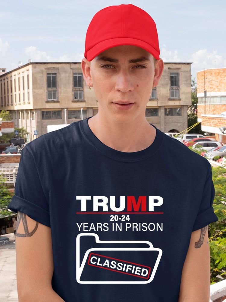 Trump 20-24 Years In Prison T-shirt -SmartPrintsInk Designs
