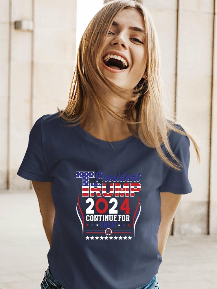 Trump 2024 Continue For Great T-shirt -SmartPrintsInk Designs