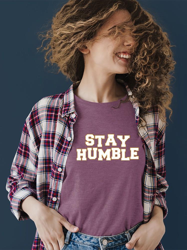 Stay Humble T-shirt Color Women's -SelectDesign