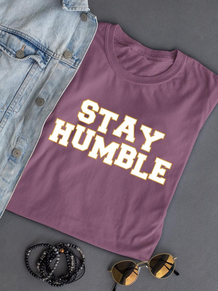 Stay Humble T-shirt Color Women's -SelectDesign