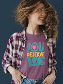 Quote You Deserve Love T-shirt Color Women's -SelectDesign
