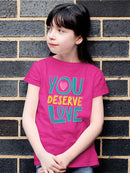 Quote You Deserve Love T-shirt Youth's -SelectDesign