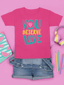 Quote You Deserve Love T-shirt Youth's -SelectDesign