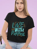 Quote: Live With Purpose Crop Tee Women's -SelectDesign Designs