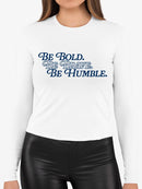 Be Bold Be Brave Be Humble Long Sleeve Women's -SelectDesign