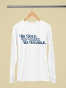 Be Bold Be Brave Be Humble Long Sleeve Women's -SelectDesign