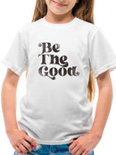 Positive Quote: Be The Good T-shirt Youth's -SelectDesign