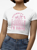 Don't Interrupt Me I'm Vibing Crop Tee Women's