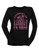 Don't Interrupt Me I'm Vibing Long Sleeve Women's