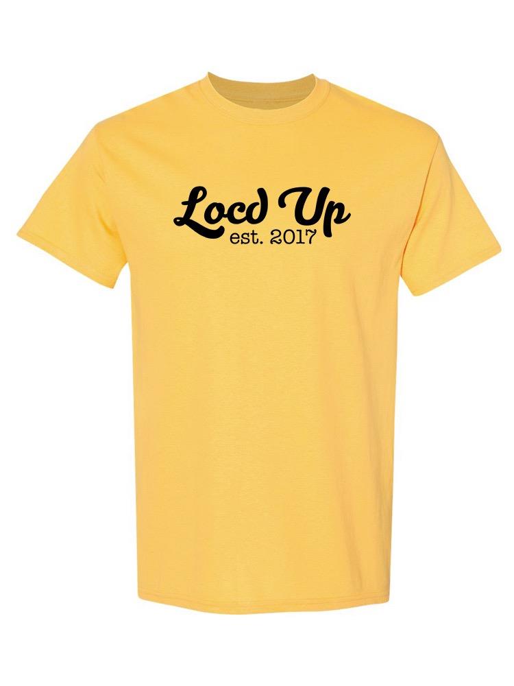 Locd Up Est. 2017 T-shirt -Custom Designs