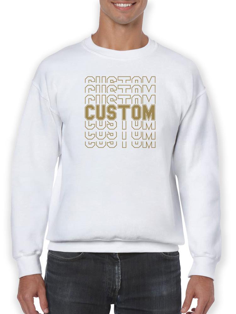 Custom Cool Design Sweatshirt -Custom Designs