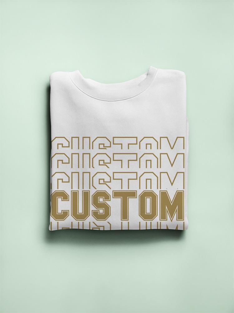 Custom Cool Design Sweatshirt -Custom Designs