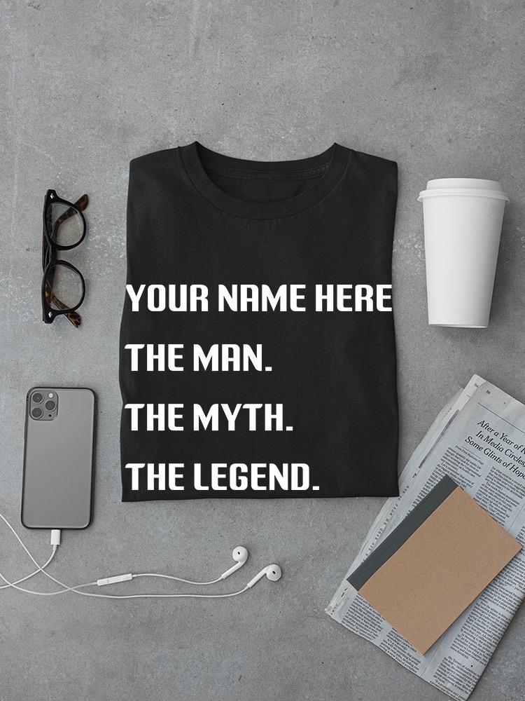 Custom Name, Man Myth Legend T-shirt -Custom Designs