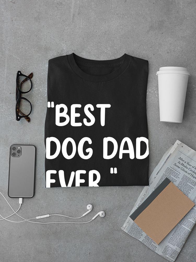 Best Dog Dad Ever Custom T-shirt -Custom Designs