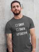 Single? Taken? Custom T-shirt -Custom Designs
