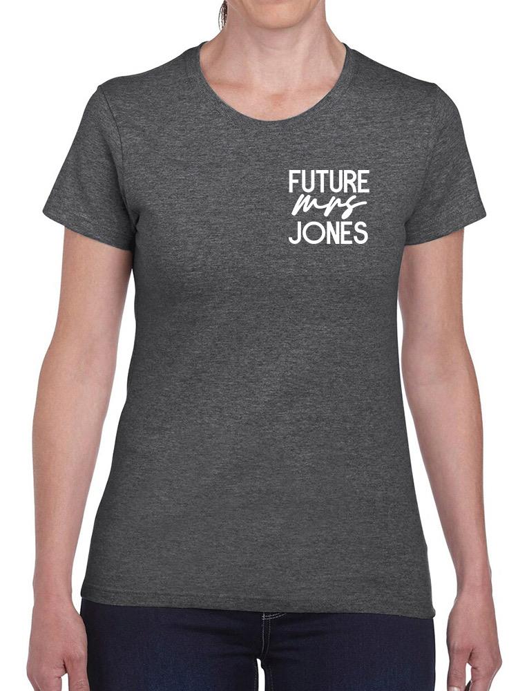 Future Mrs Last Name T-shirt -Custom Designs