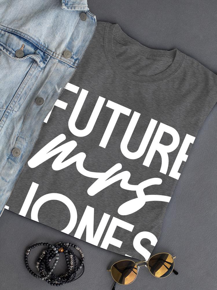 Future Mrs Last Name T-shirt -Custom Designs