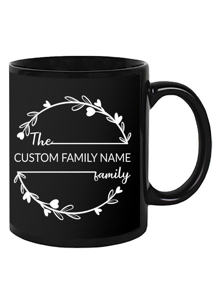 Custom Family Name Family Mug -Custom Designs