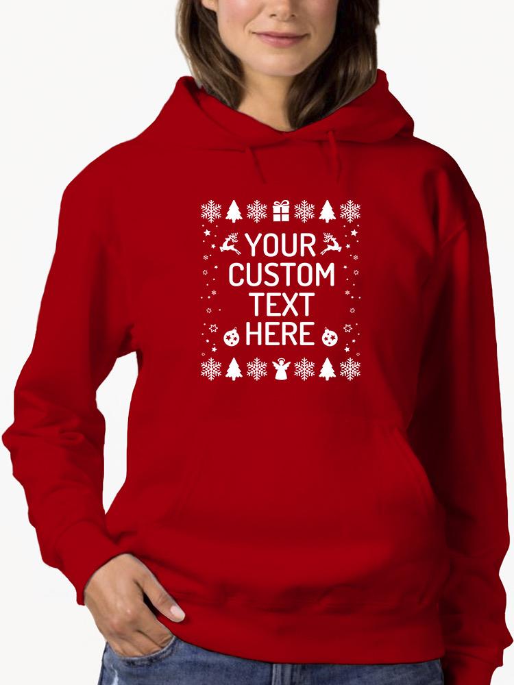 Your Custom Text Here Hoodie or Sweatshirt -Custom Designs