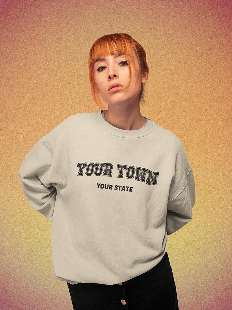 Your Town Custom Sweatshirt -Custom Designs
