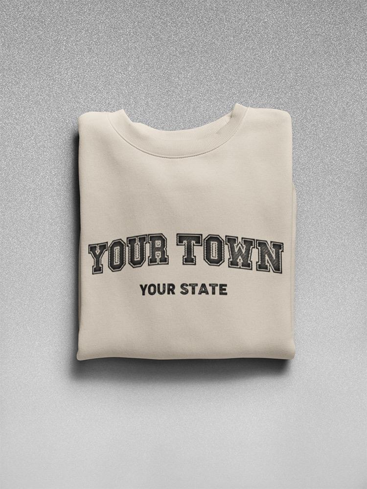 Your Town Custom Sweatshirt -Custom Designs