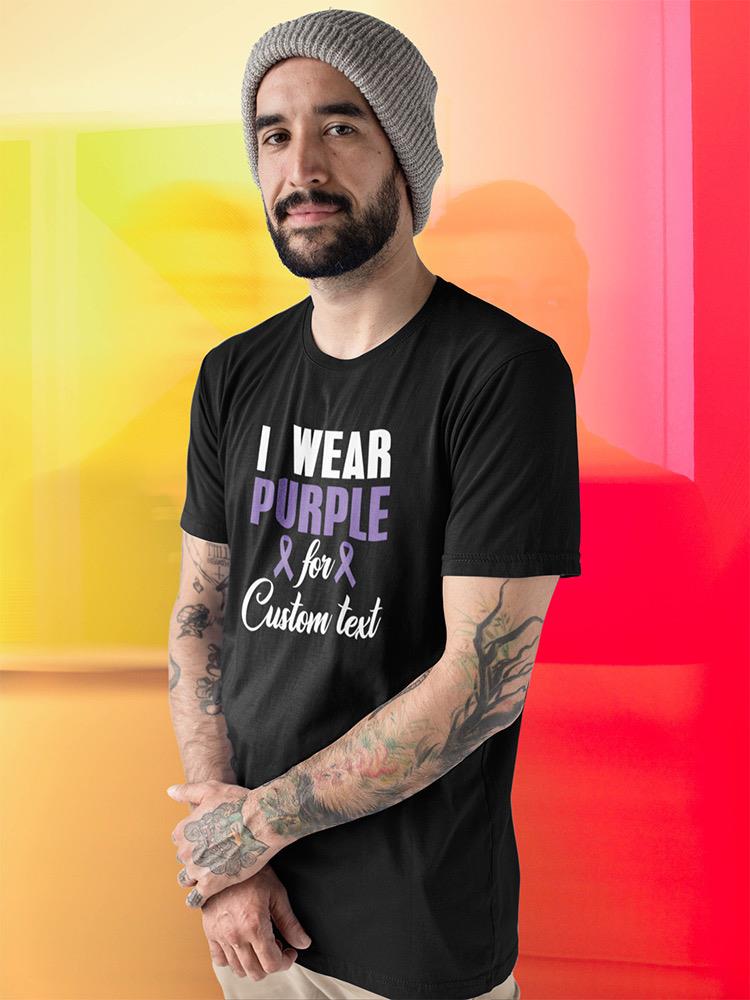 I Wear Purple For Custom Text T-shirt -Custom Designs