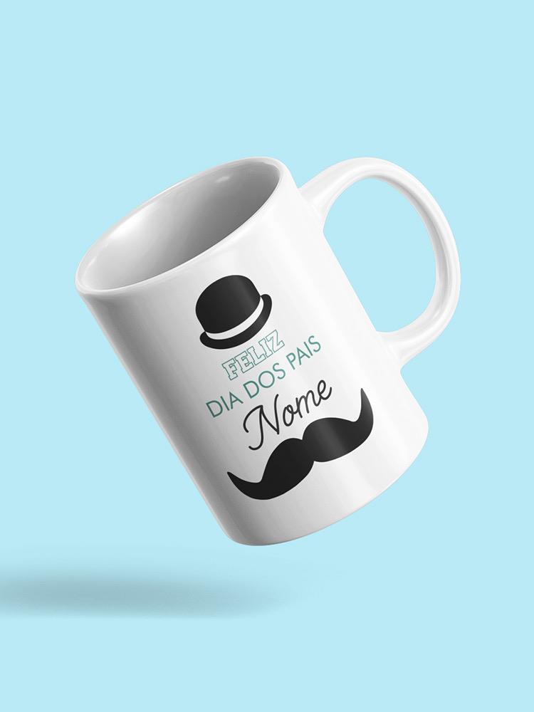 Happy Fathers Day! Mug -Custom Designs