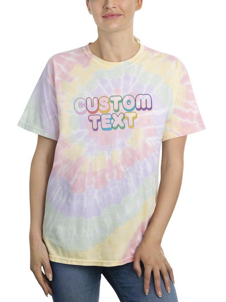 A Custom Colorful Text Tie Dye Tee -Custom Designs