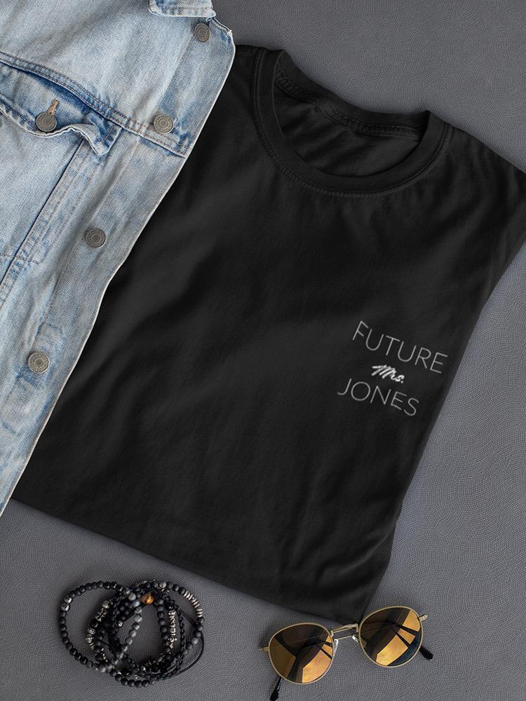 Future Mrs. Custom Shaped T-shirt -Custom Designs