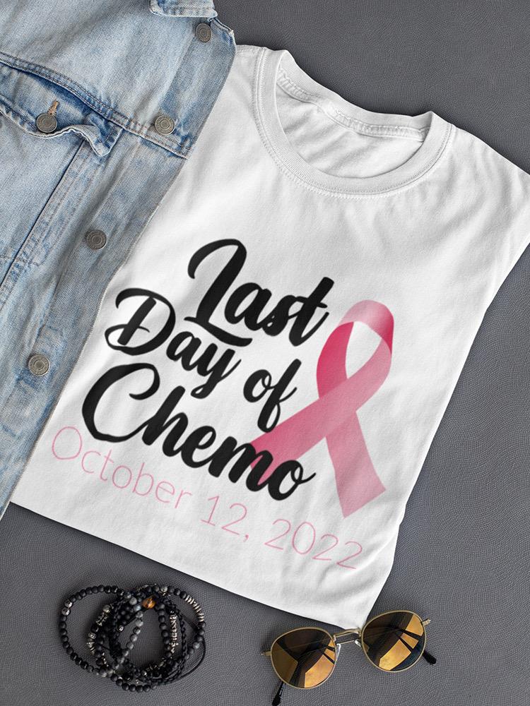 Last Day Of Chemo Custom Shaped T-shirt -Custom Designs