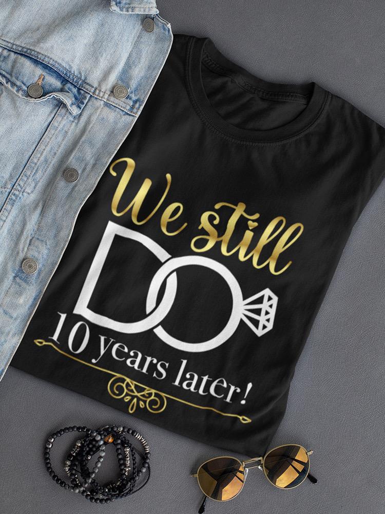 We Still Do Custom Years Shaped T-shirt -Custom Designs