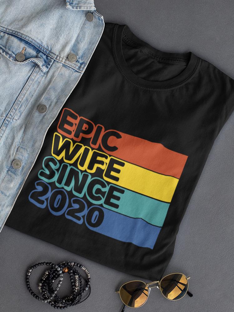Epic Wife Since Custom Shaped T-shirt -Custom Designs